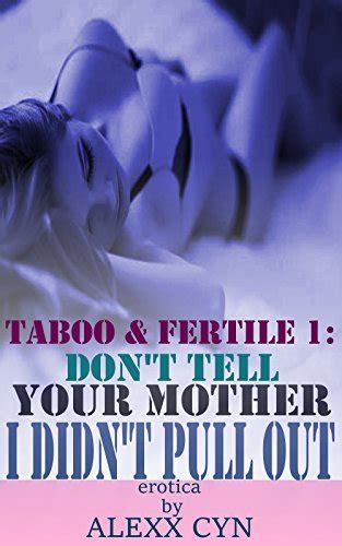 taboo and fertile 1 don t tell your mother i didn t pull out
