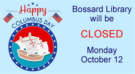 closed  observance  columbus day bossard memorial library
