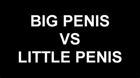 Big Penis Vs Little Penis Youtube