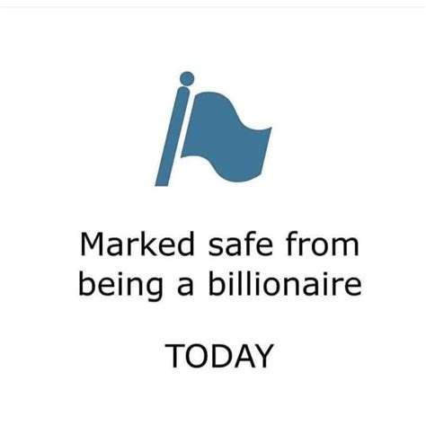 marked safe from being a billionaire today hahaha hahaha memes safe