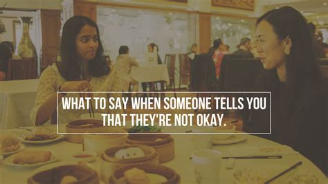 what to say when people tell you that they re not okay