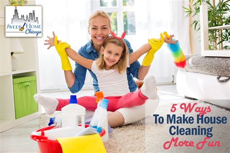 make house cleaning fun sweep home chicago