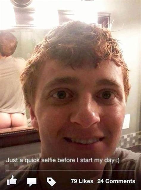 Just A Quick Selfie Before I Start My Day Funny Fails Funny Memes