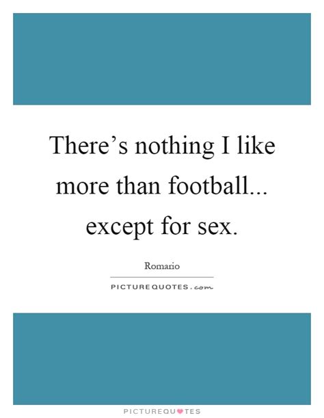 There S Nothing I Like More Than Football Except For Sex Picture