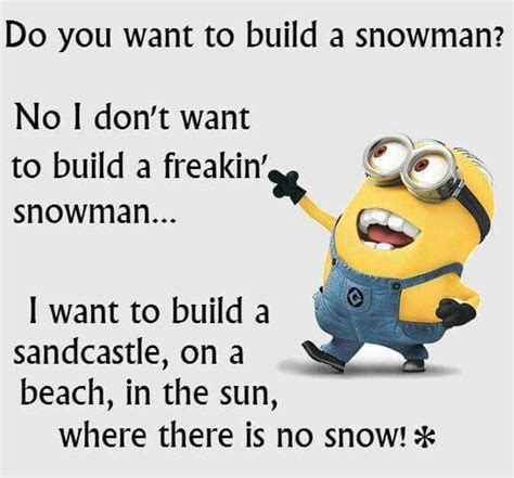 No More Snow Please Minion Quotes Funny Minion Quotes