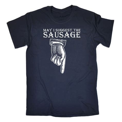 May I Suggest The Sausage T Shirt Rude Offensive Funny