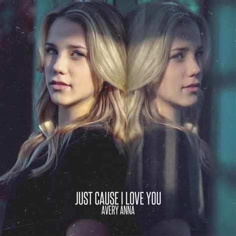 Just Cause I Love You Single By Avery Anna Spotify