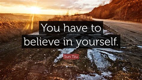 Sun Tzu Quote “you Have To Believe In Yourself