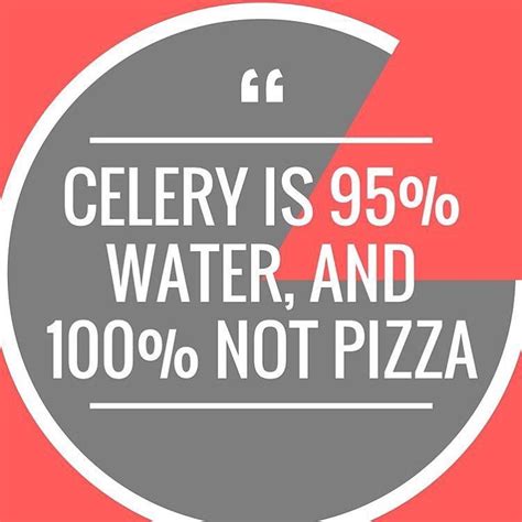 Celery Does Not Pizza Delicious Pizza Pizza Quotes