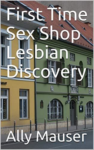 First Time Sex Shop Lesbian Discovery Ally Mauser Book 9 Ebook Free