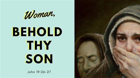 John 19 26 27 Woman Behold Thy Son Then Saith He To The Disciple