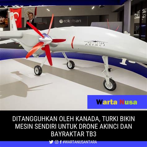 ditangguhkan oleh kanada turki bikin mesin sendiri  drone akinci  bayraktar tb