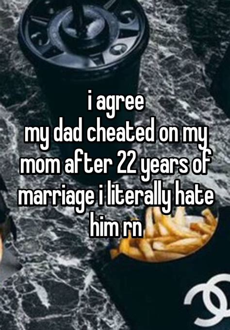 I Agree My Dad Cheated On My Mom After 22 Years Of Marriage I Literally