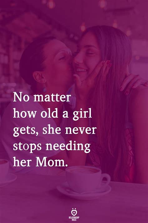 no matter how old a girl gets she never stops needing her mom