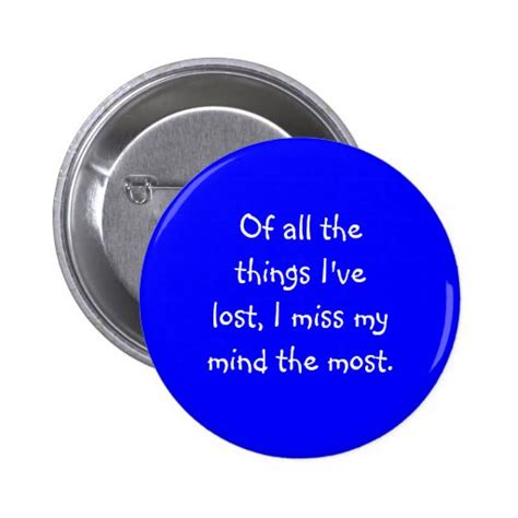 of all the things i ve lost i miss my mind the button zazzle