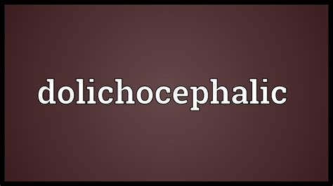 dolichocephalic meaning youtube