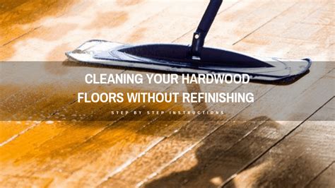 cleaning  hardwood floors  refinishing easy guide