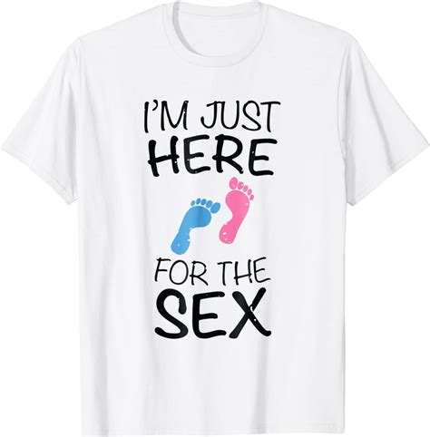 i m just here for the sex gender reveal t shirt clothing
