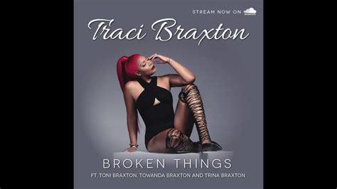 Traci Braxton Broken Things Ft Toni Braxton Towanda Braxton And