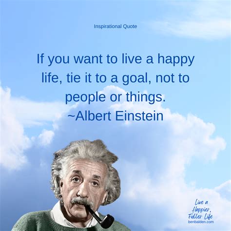Quote If You Want To Live A Happy Life Tie It To A Goal Not To