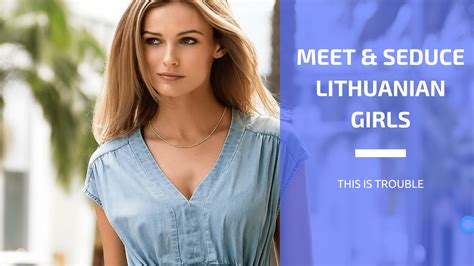 How To Meet And Seduce Lithuanian Girls This Is Trouble