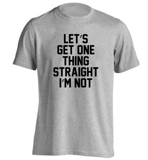 Let S Get One Thing Straight I M Not T Shirt Funny Lgbt Gay Pride