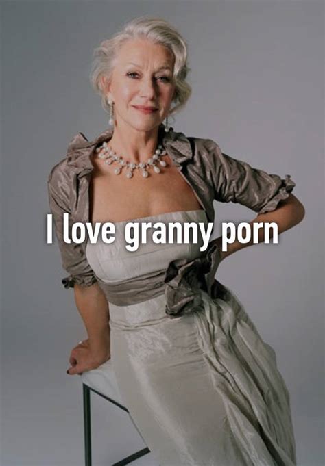 I Love Granny Porn