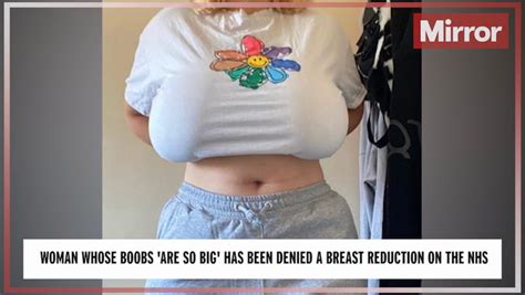 my boobs are so huge i burnt them on nando s grill but i can t get nhs