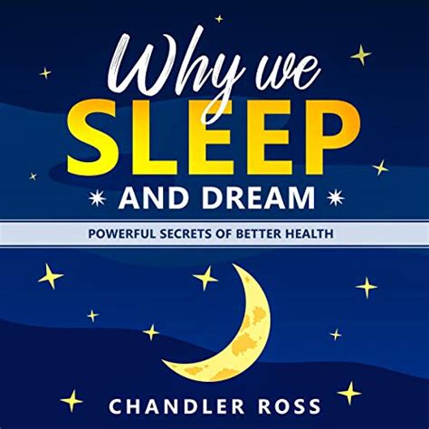 why we sleep and dream powerful secrets of better health