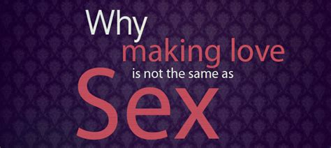 why making love is not the same as having sex