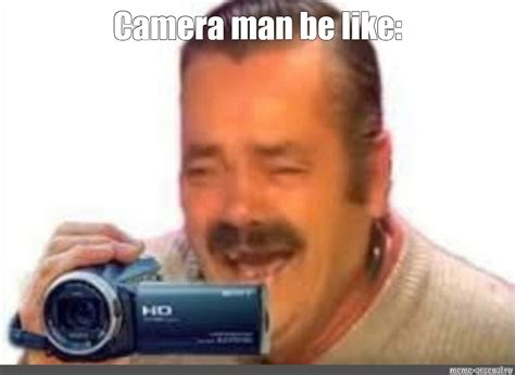 Meme Camera Man Be Like All Templates Meme