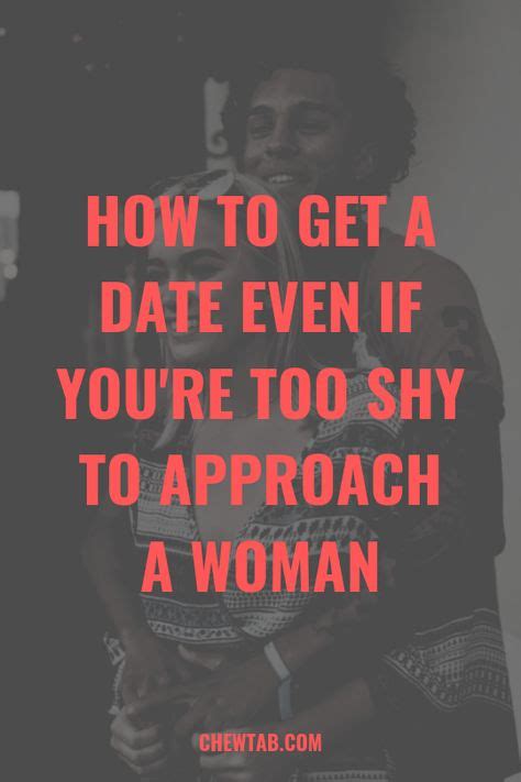 how to get a date even if you re too shy to approach a woman how to