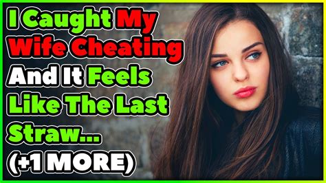 I Caught My Wife Cheating And It Feels Like The Last Straw 1 More