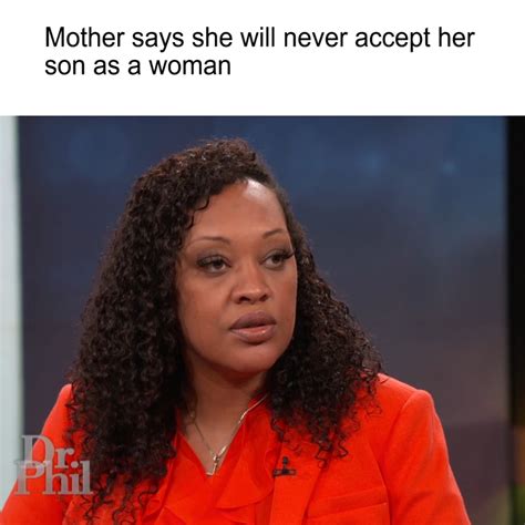 Dr Phil Mother Says She Will Never Accept Her Son As A Woman