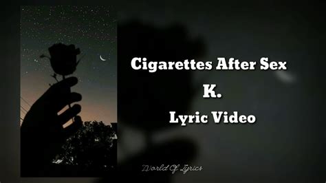k cigarettes after sex lyric video youtube
