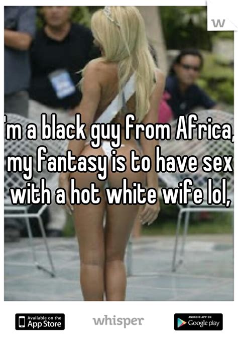 I M A Black Guy From Africa My Fantasy Is To Have Sex