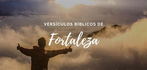 30 Versículos De La Biblia De Fortaleza El Versículo Bíblico