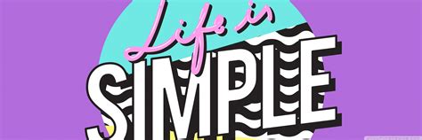 life is simple ultra hd desktop background wallpaper for