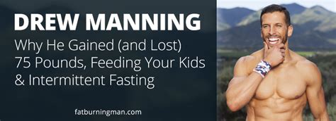drew manning gained and lost 75 pounds fat burning man