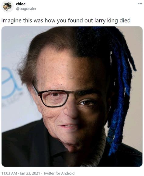 Imagine This Was How You Found Out Larry King Died Xxxtentacion Half