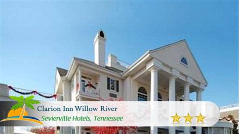 clarion inn willow river sevierville hotels tennessee youtube