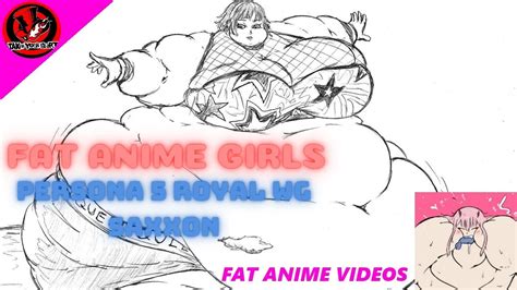 fat anime girls persona  royal weight gain saxxon youtube