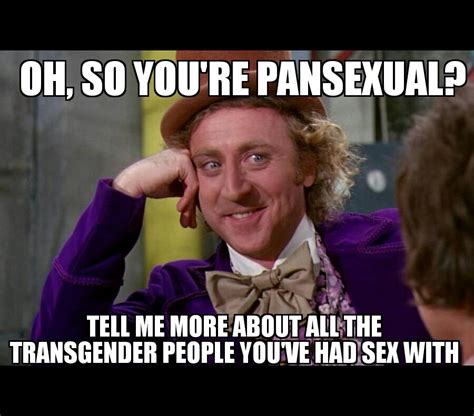 oh so you re pansexual how many transgenders have you had sex with imgur