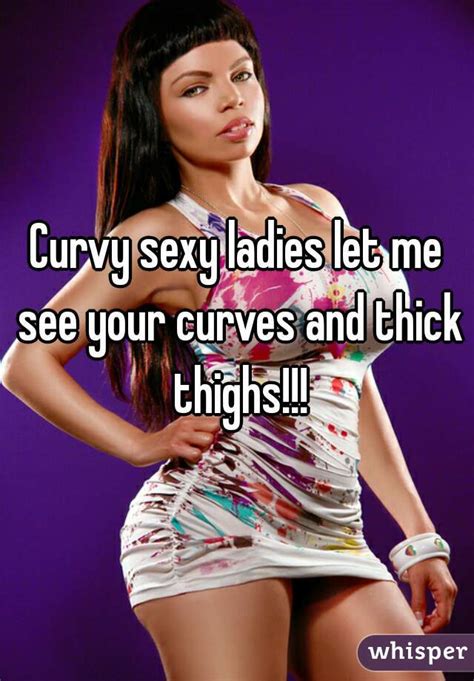 curvy sexy ladies let me see your curves and thick thighs