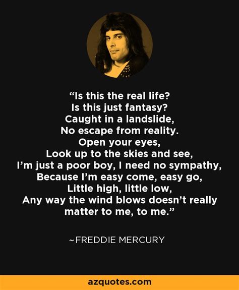 freddie mercury quote is this the real life is this just