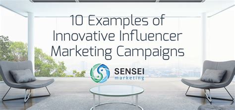 examples  innovative influencer marketing campaigns sensei marketing