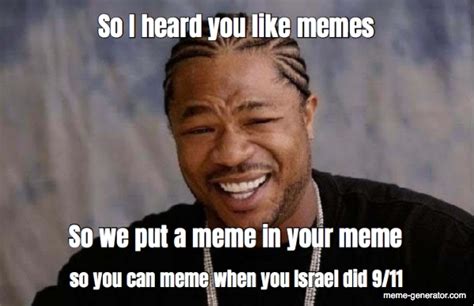 so i heard you like memes so we put a meme in your meme meme generator