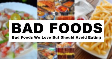 bad foods kinds  bad foods  love   avoid eating