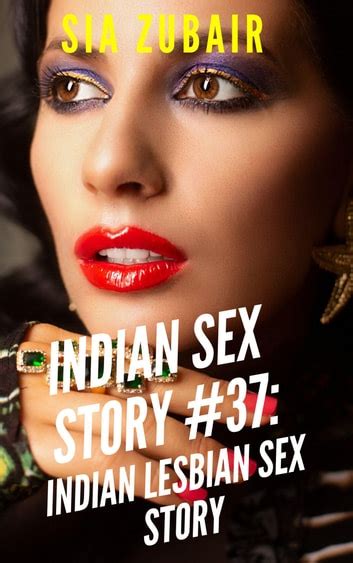 indian sex story 37 indian lesbian sex story ebook by sia zubair