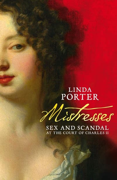 mistresses sex and scandal at the court of charles ii by linda porter